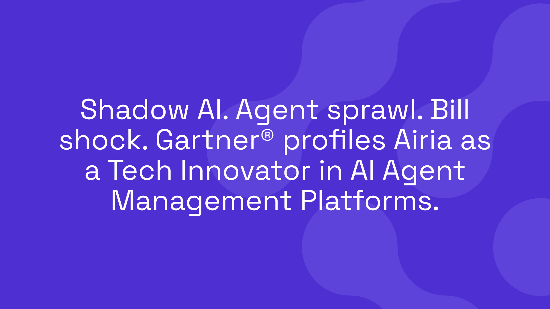 Shadow AI. Agent sprawl. Bill shock. Gartner® profiles Airia as a Tech Innovator in AI Agent Management Platforms.