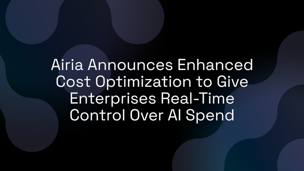 Airia Announces Enhanced Cost Optimization to Give Enterprises Real-Time Control Over AI Spend