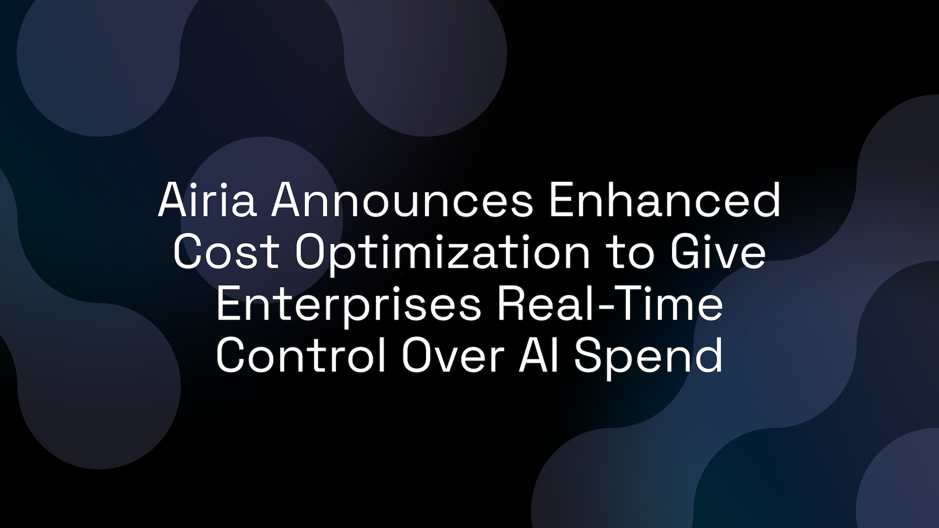 Airia Announces Enhanced Cost Optimization to Give Enterprises Real-Time Control Over AI Spend