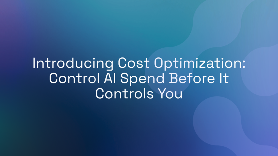 Introducing Cost Optimization: Control AI Spend Before It Controls You
