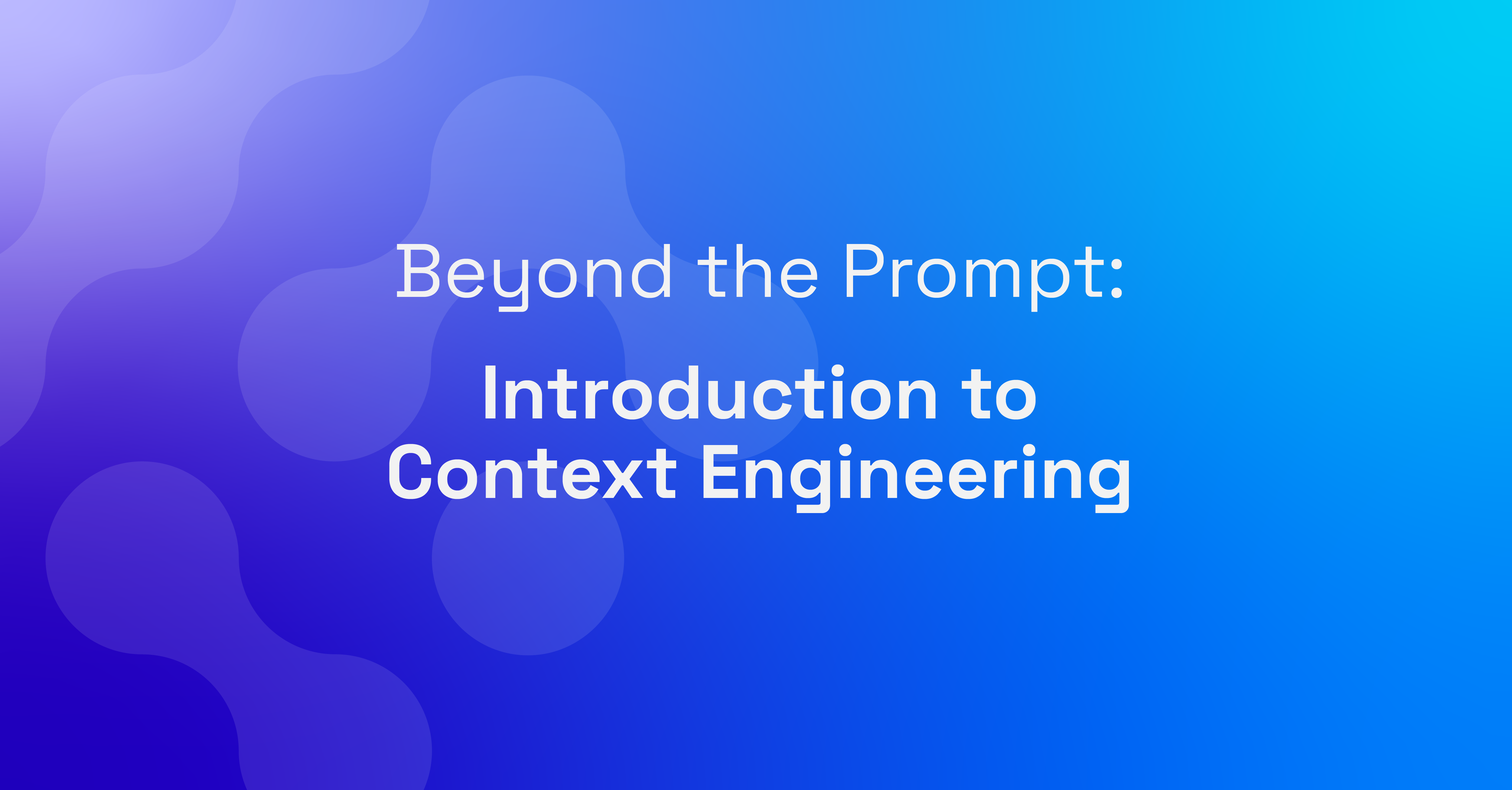 Beyond the Prompt: Introduction to Context Engineering