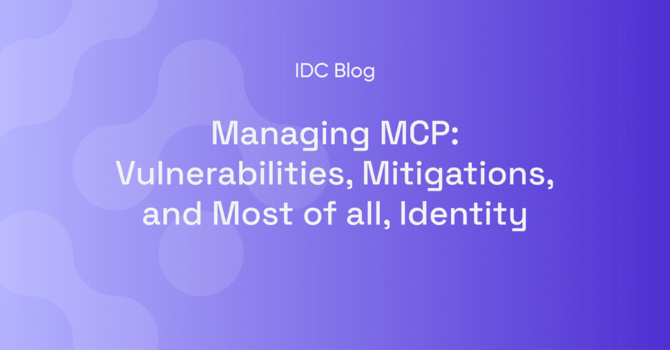 Managing MCP: Vulnerabilities, Mitigations, and Most of all, Identity