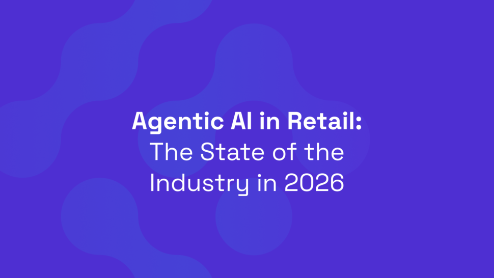 2026: The State of Agentic AI in Retail
